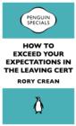 Image for How to exceed your expectations in the Leaving Cert (Penguin Specials)