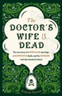 Image for The doctor&#39;s wife is dead  : a peculiar marriage, a suspicious death, and a murder trial in nineteenth-century Ireland