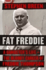 Image for Fat Freddie  : a gangster&#39;s life - the bloody career of Freddie Thompson