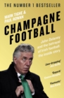 Image for Champagne football  : the rise and fall of John Delaney and the Football Association of Ireland