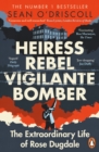 Image for Heiress, rebel, vigilante, bomber  : the extraordinary life and times of Rose Dugdale
