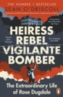 Image for Heiress, Rebel, Vigilante, Bomber: The Extraordinary Life and Times of Rose Dugdale