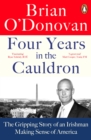 Image for Four Years in the Cauldron: Telling the Extraordinary Story of America in Crisis