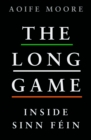 Image for The long game  : inside Sinn Fâein