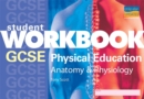 Image for GCSE Physical Education : Anatomy and Physiology : Student Workbook