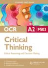 Image for OCR A2 critical thinkingUnit F503,: Ethical reasoning and decision making : Unit F503