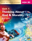 Image for AQA B GCSE Religious Studies : Unit 1 : Thinking About God and Morality