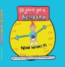 Image for So you&#39;ve got a NEWBORN NOW WHAT ?