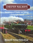 Image for Chester Railways - The Railways of Chester and Saltney, A Photographic History