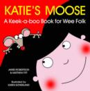 Image for Katie&#39;s moose  : a keek-a-boo book for wee folk