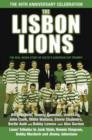 Image for The Lisbon Lions  : the real inside story of Celtic&#39;s European Cup triumph