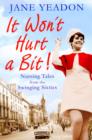 Image for It won&#39;t hurt a bit  : nursing tales from the swinging sixties
