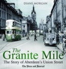 Image for The granite mile  : the story of Aberdeen&#39;s Union Street