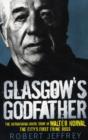 Image for Glasgow&#39;s godfather  : the astonishing inside story of Walter Norval, the city&#39;s first crime boss