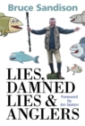 Image for Lies, damned lies &amp; anglers: the one that got away and other fishy tales