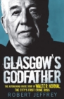 Image for Glasgow&#39;s Godfather: The Astonishing Inside Story of Walter Norval, the City&#39;s First Crime Boss