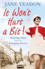 Image for It won&#39;t hurt a bit  : nursing tales from the swinging sixties