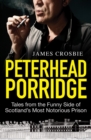 Image for Peterhead porridge: tales from the funny side of Scotland&#39;s most notorious prison