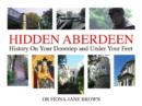 Image for Hidden Aberdeen  : history on your doorstep and under your feet