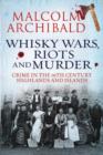 Image for Whisky wars, riots and murder  : crime in the 19th century Highlands and Islands