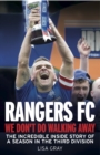 Image for Rangers FC: we don&#39;t do walking away : the incredible inside story of a season in the Third Division