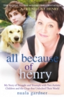 Image for All because of Henry: my story of strugle and triumph with two autistic children and the dogs that unlocked their world