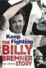 Image for Billy Bremner: keep fighting : the definitive biography