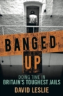 Image for Banged up  : doing time in Britain&#39;s toughest jails