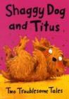 Image for Shaggy Dog and Titus  : two troublesome tales : Shaggy Dog and the Terrible Itch; Titus&#39;s Troublesome Tooth