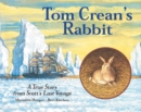 Image for Tom Crean&#39;s rabbit  : a true story from Scott&#39;s last voyage