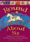 Image for Round about six  : stories and poems by your favourite writers and illustrators