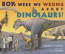 Image for Boy, Were We Wrong About Dinosaurs