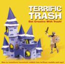 Image for Terrific Trash : Get Creative With Junk!