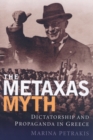 Image for The Metaxas myth  : dictatorship and propaganda in Greece