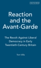 Image for Reaction and the Avant-Garde  : the revolt against liberal democracy in early twentieth-century Britain
