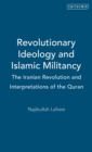 Image for Revolutionary Ideology and Islamic Militancy : The Iranian Revolution and Interpretations of the Quran