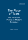 Image for The place of tears  : the novel and politics in modern Zimbabwe