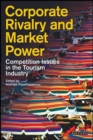Image for Corporate Rivalry and Market Power : Competition Issues in the Tourism Industry