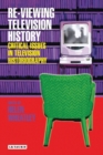 Image for Re-viewing television history  : critical issues in television historiography
