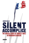 Image for Silent accomplice  : the untold story of France&#39;s role in the Rwandan genocide