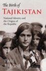 Image for The birth of Tajikistan  : national identity and the origins of the Republic