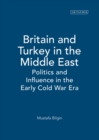 Image for Britain and Turkey in the Middle East  : politics and influence in the early Cold War era