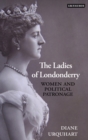 Image for The ladies of Londonderry  : women and political patronage