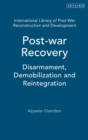 Image for Post-war Recovery : Disarmament, Demobilization and Reintegration