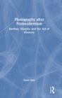 Image for Photography after postmodernism  : Barthes, Stieglitz and the art of memory