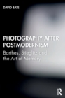 Image for Photography after postmodernism  : Barthes, Stieglitz and the art of memory