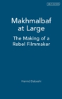 Image for Makhmalbaf at large  : the making of a rebel filmmaker