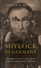 Image for Shylock in Germany : Antisemitism and the German Theatre from The Enlightenment to the Nazis