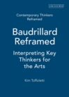 Image for Baudrillard reframed  : interpreting key thinkers for the arts