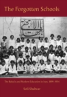 Image for The forgotten schools  : the Baha&#39;is and modern education in Iran, 1899-1934
